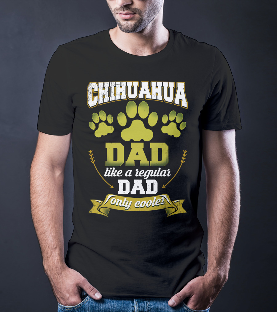 Chihuahua Dad Like A Regular Dad Only Cooler Paw Prints T-Shirt