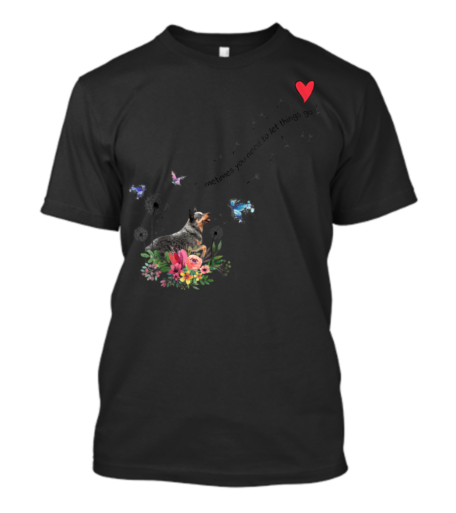 Australian Cattle Dog Sometimes You Need To Let Things Go Butterflies Floral T-Shirt