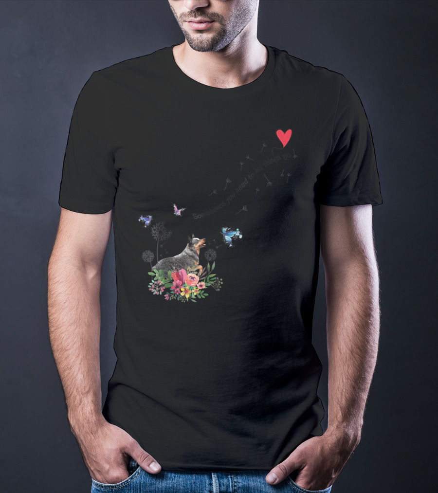 Australian Cattle Dog Sometimes You Need To Let Things Go Butterflies Floral T-Shirt