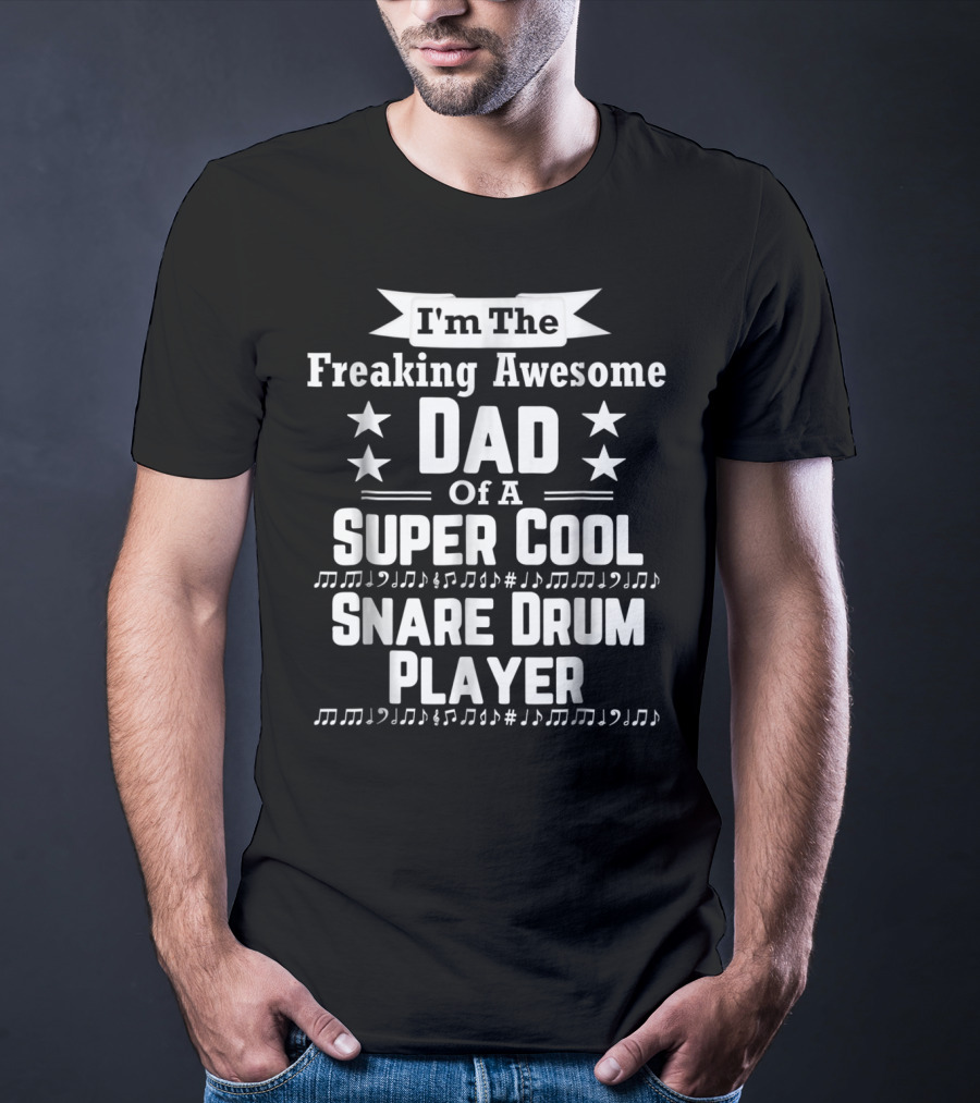 Freaking Awesome Dad Of A Super Cool Snare Drum Player T-Shirt