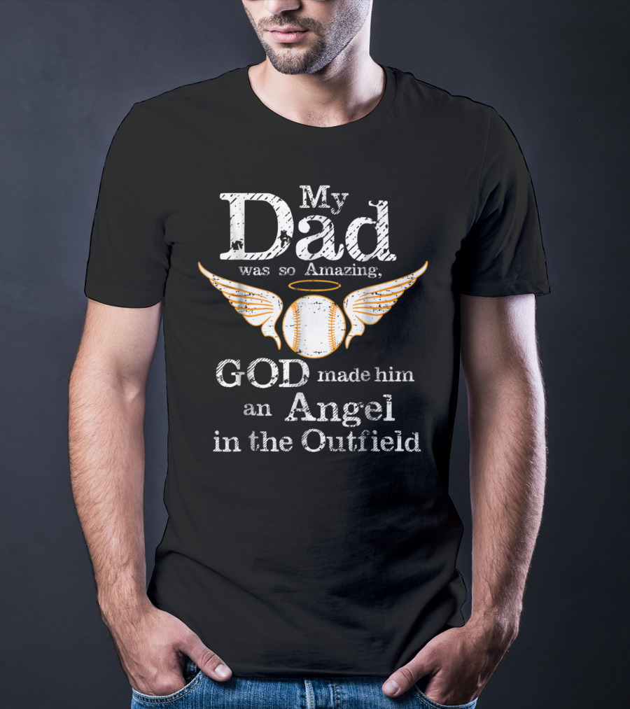 My Dad Was So Amazing God Made Him An Angel In The Outfield T-Shirt