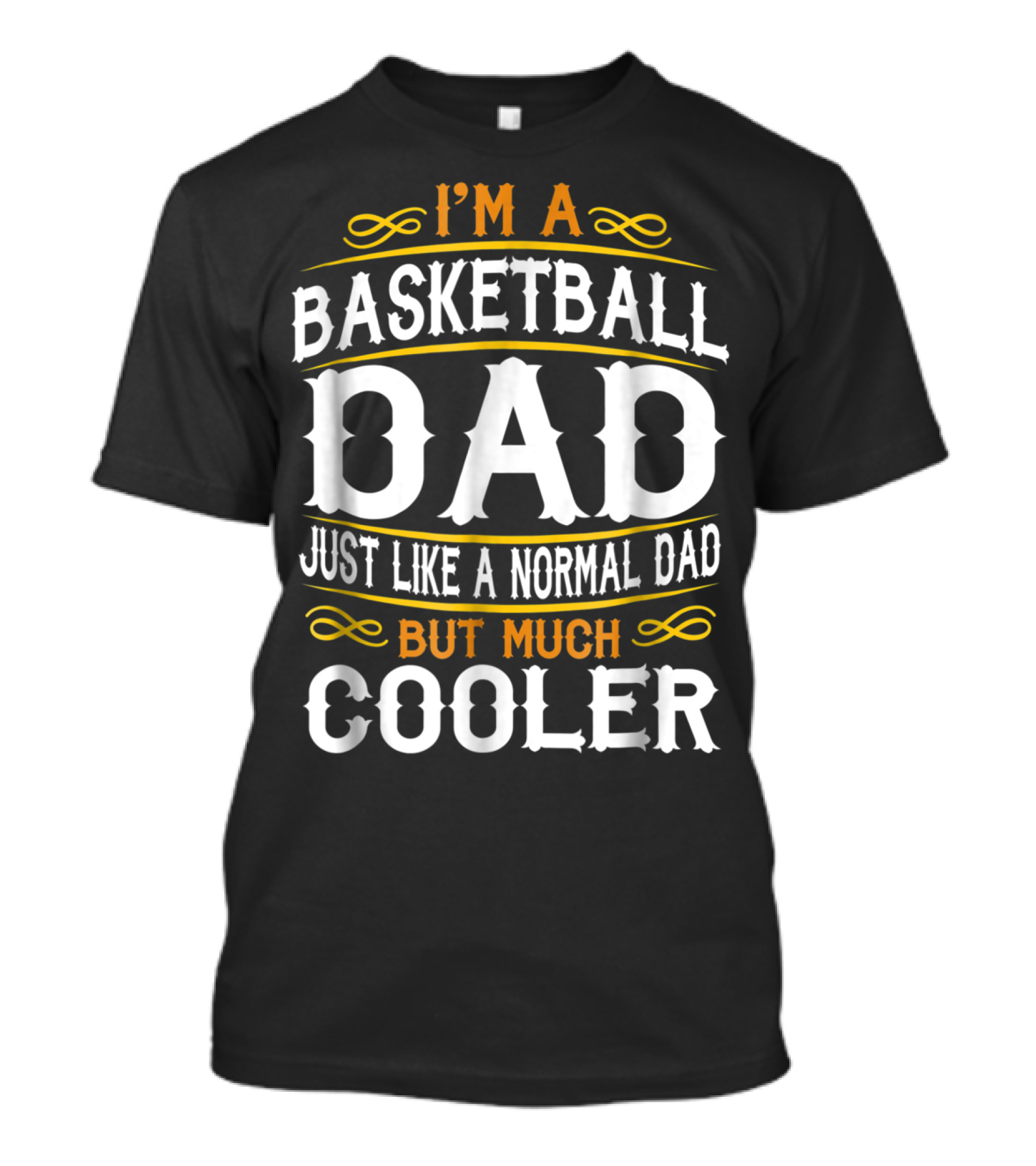 I'm A Basketball Dad Just Like A Normal Dad But Much Cooler T-Shirt