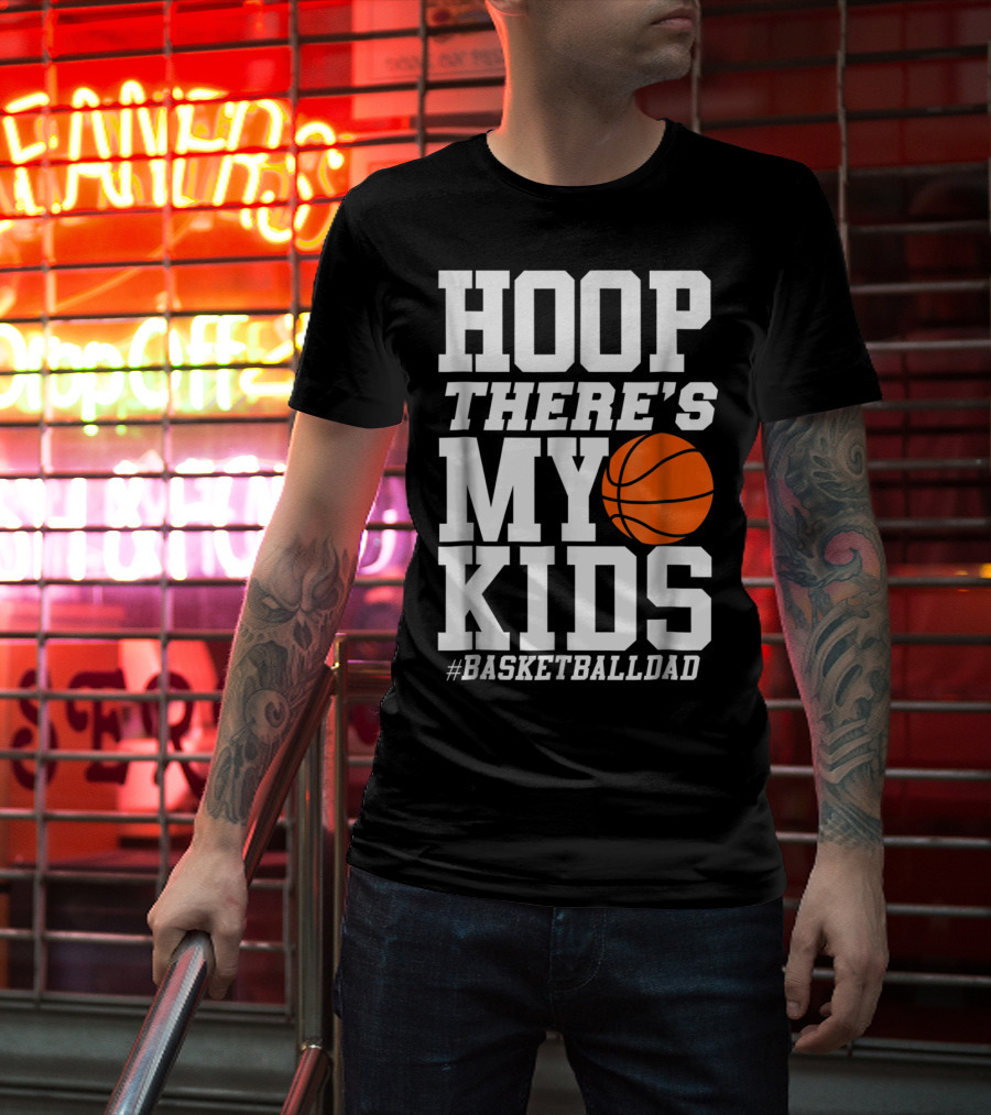 Hoop There's My Kids BasketballDad T-Shirt