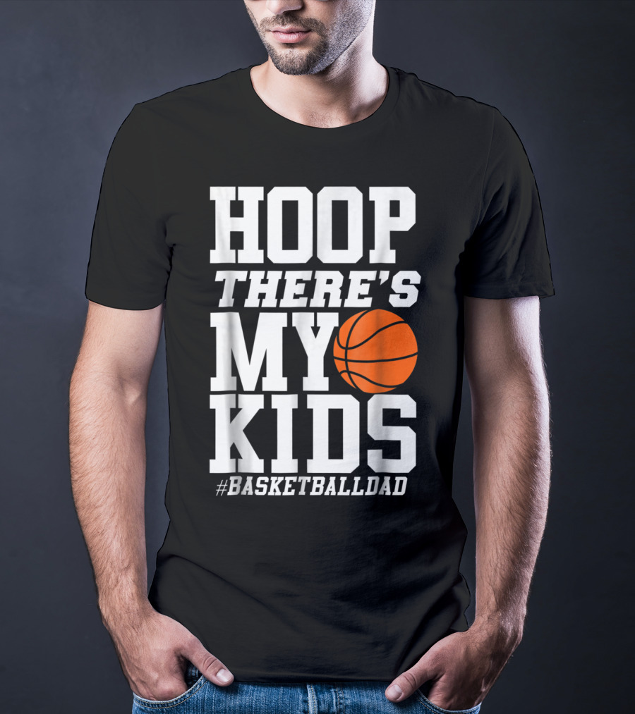 Hoop There's My Kids BasketballDad T-Shirt