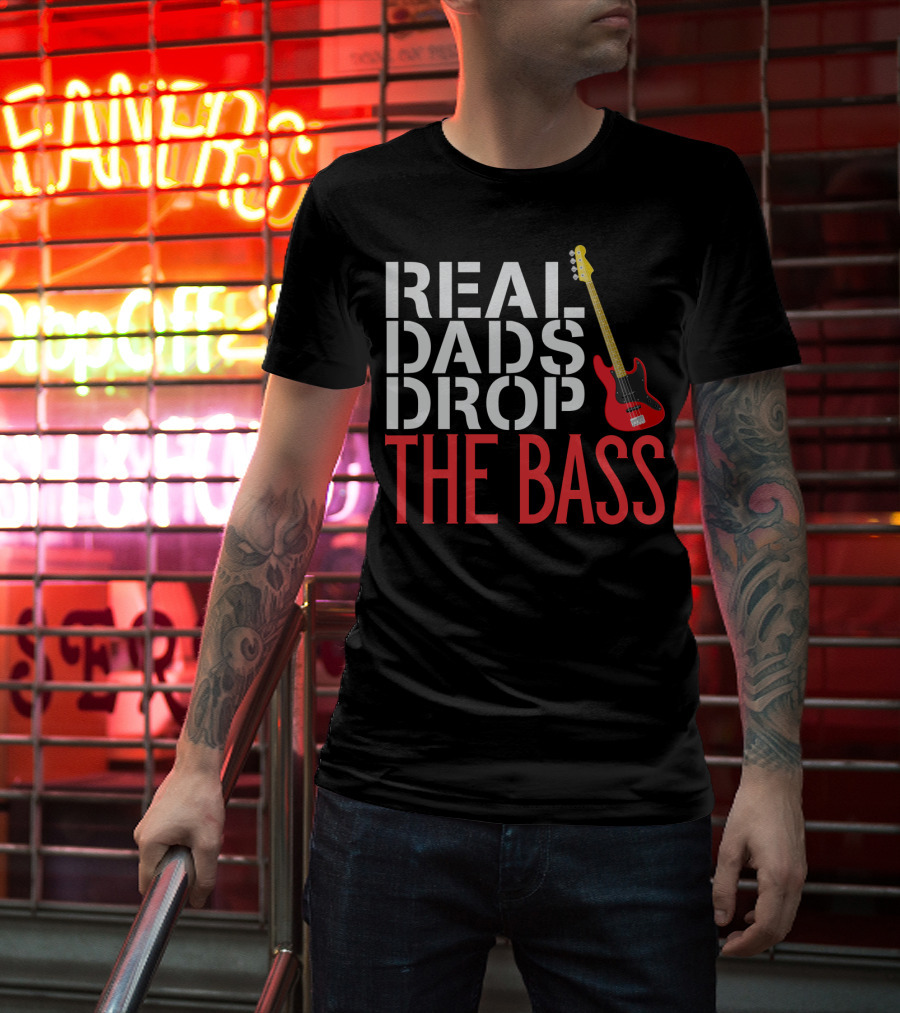 Real Dads Drop The Bass Guitar Player Funny Bassist T-Shirt