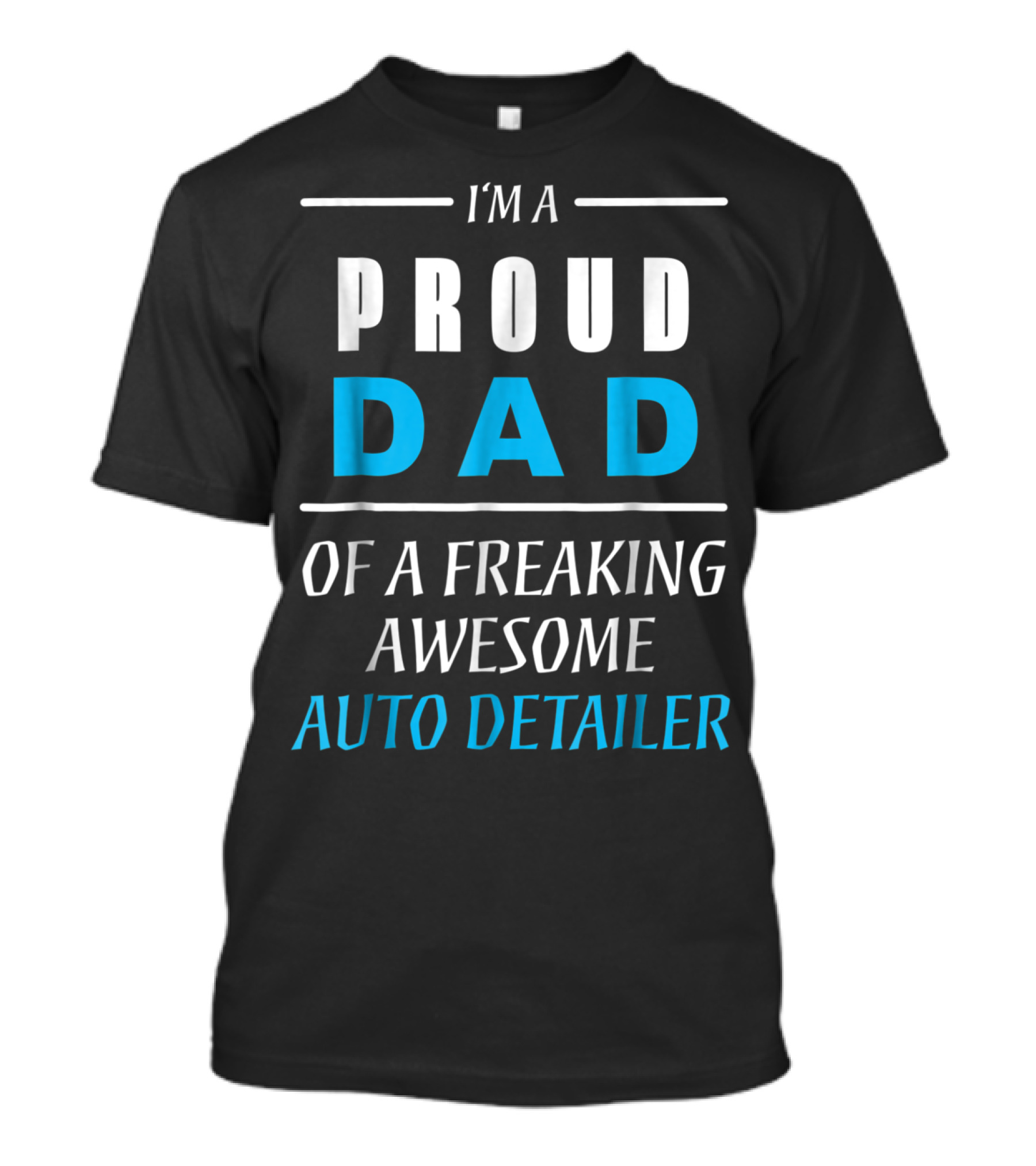 I'm A Proud Dad Of A Freaking Awesome Auto Detailer T-Shirt