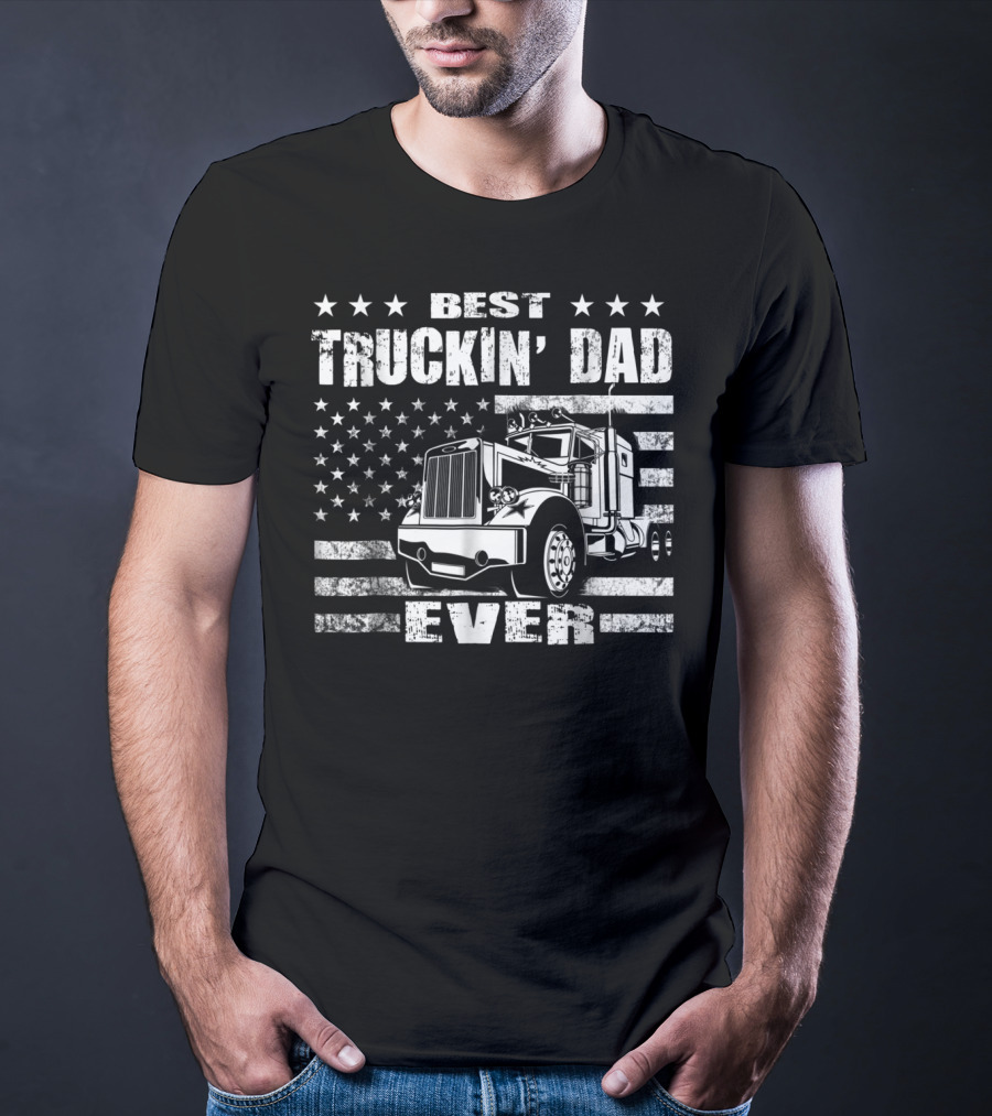 Best Truckin Dad Ever American Flag Big Rig T-Shirt