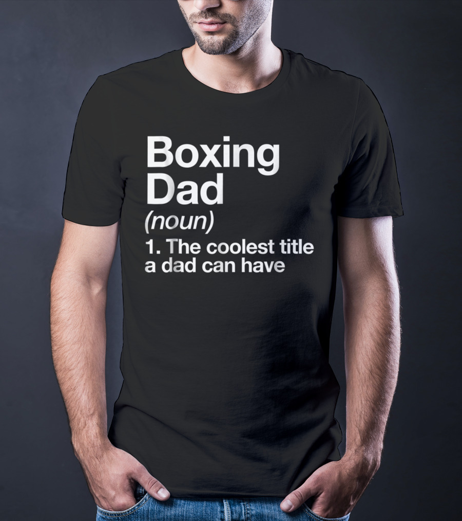 Boxing Dad Definition Noun The Coolest Title A Dad Can Have Funny Sports T-Shirt