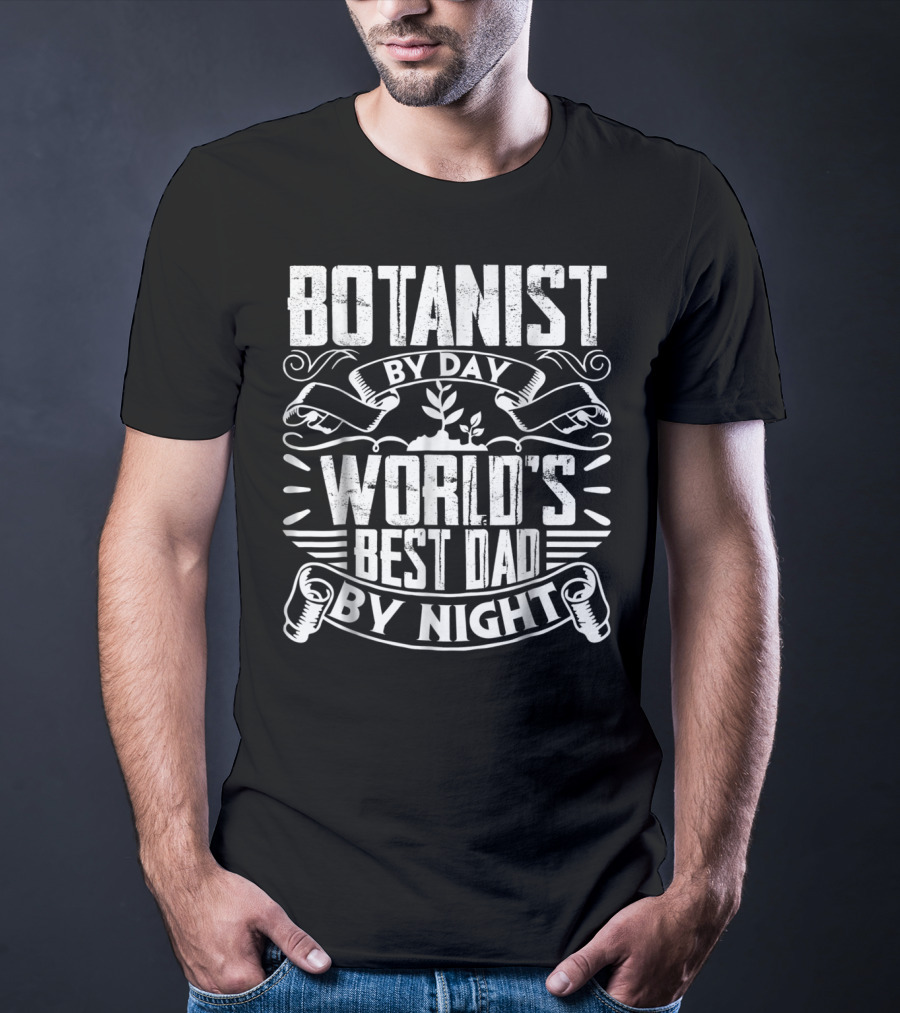 Botanist By Day World's Best Dad By Night T-Shirt