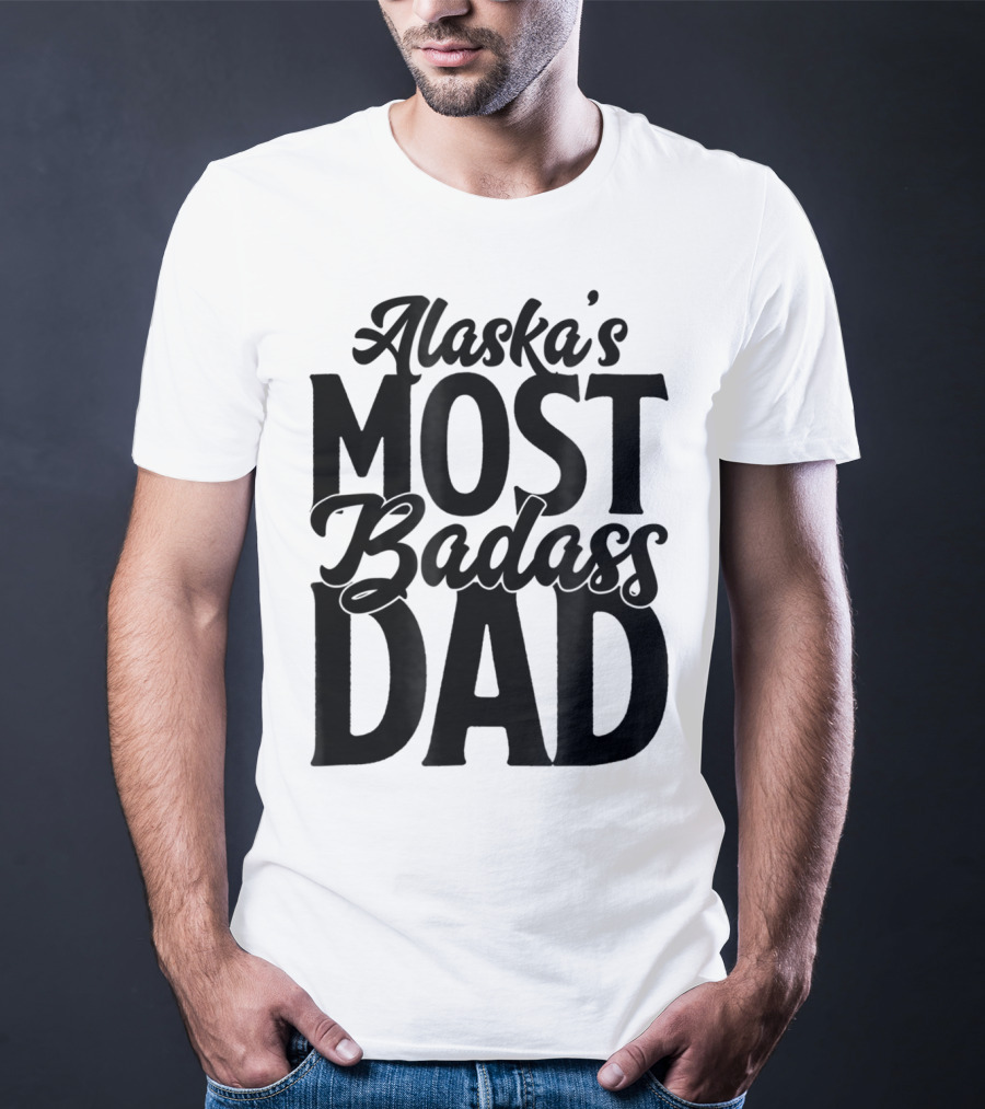 Alaska's Most Badass Dad Best Father Son T-Shirt