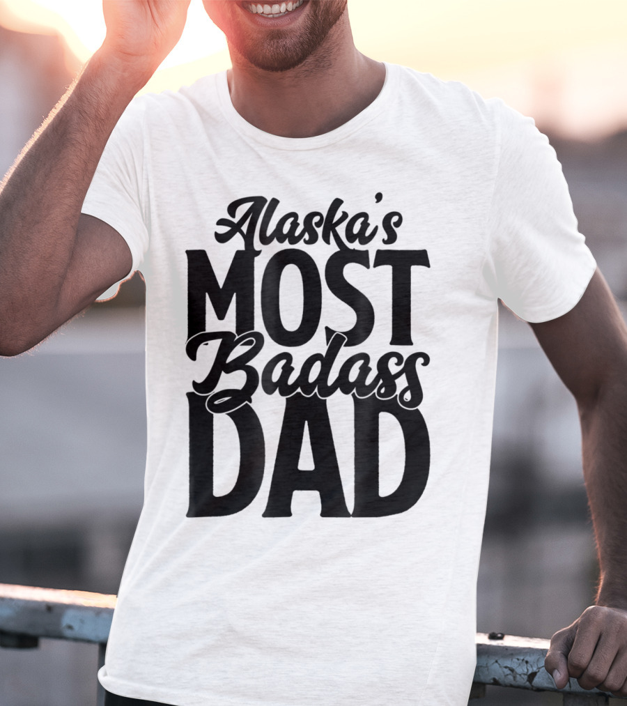 Alaska's Most Badass Dad Best Father Son T-Shirt