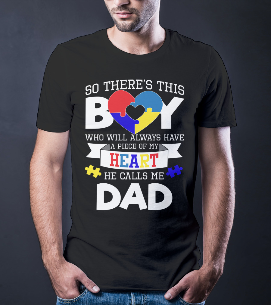 So There's This Boy Who Will Always Have A Piece Of My Heart He Calls Me Dad T-Shirt