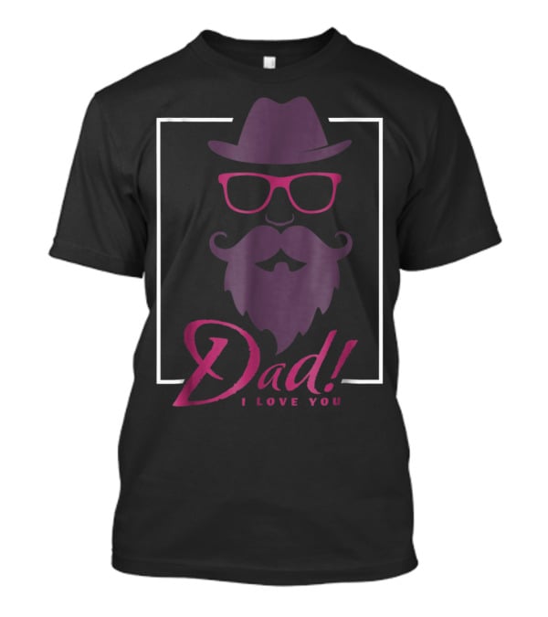Dad I Love You Hat Beard Glasses T-Shirt