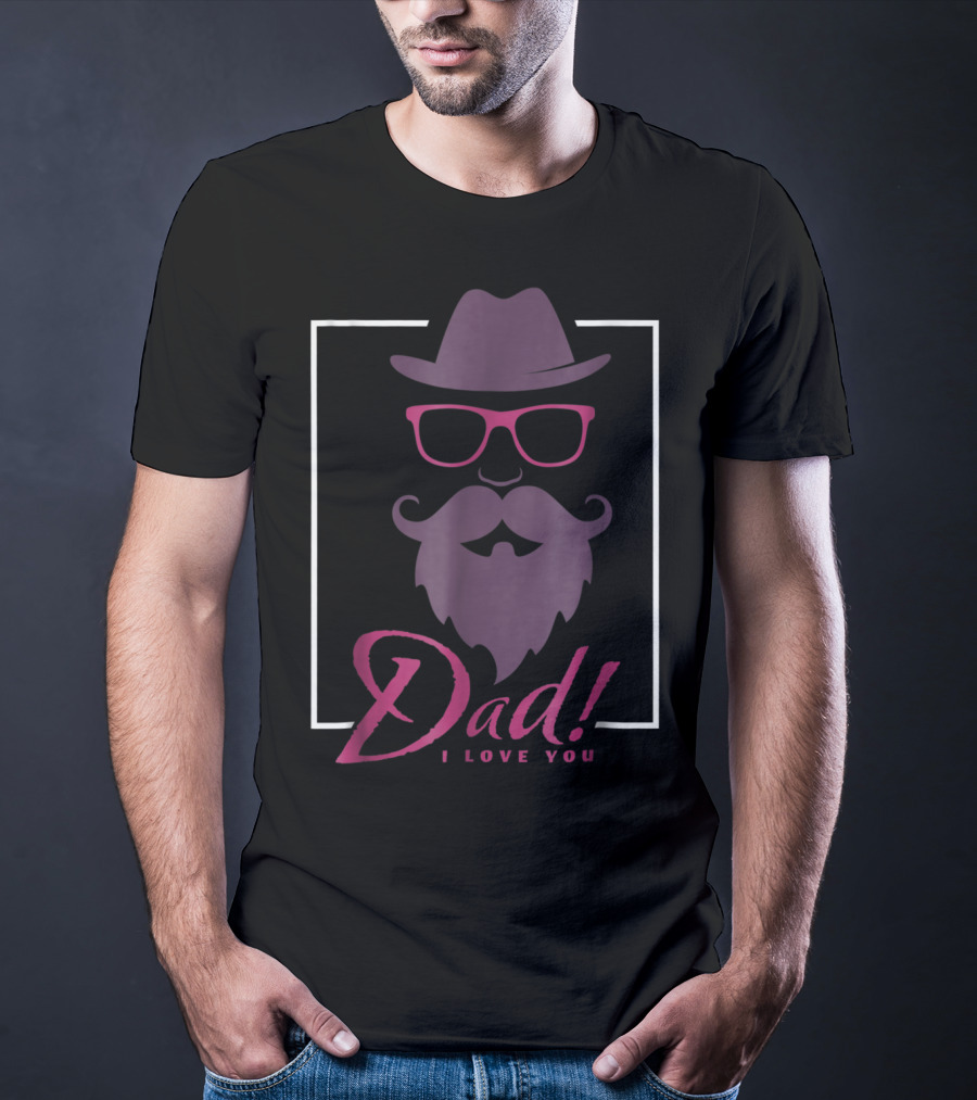 Dad I Love You Hat Beard Glasses T-Shirt
