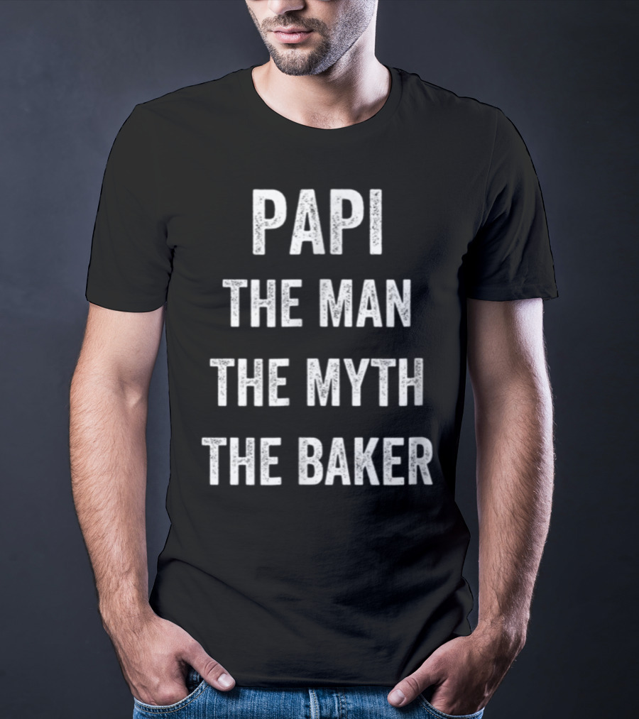 Papi The Man The Myth The Baker Bakery Dad T-Shirt