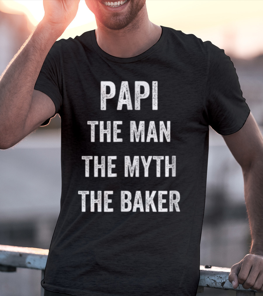 Papi The Man The Myth The Baker Bakery Dad T-Shirt