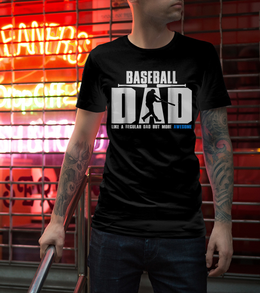 Baseball Dad Like A Regular Dad But More Awesome Bat T-Shirt