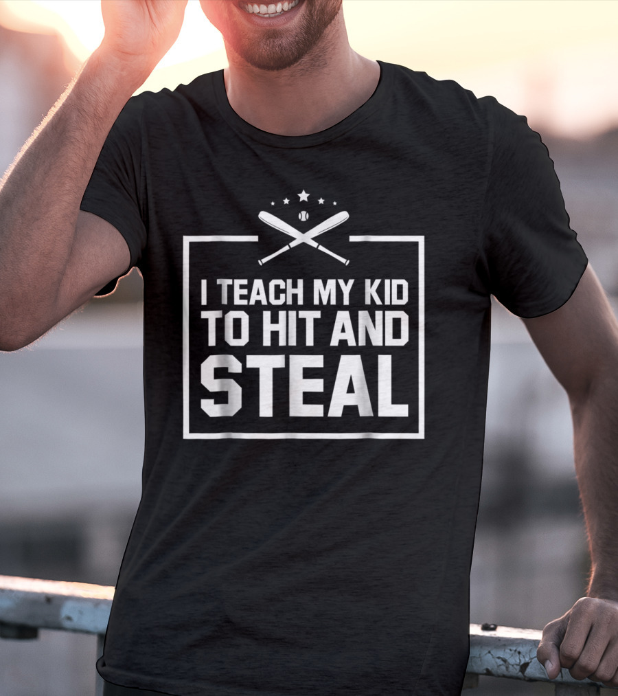 Baseball Funny I Teach My Kid To Hit And Steal T-Shirt