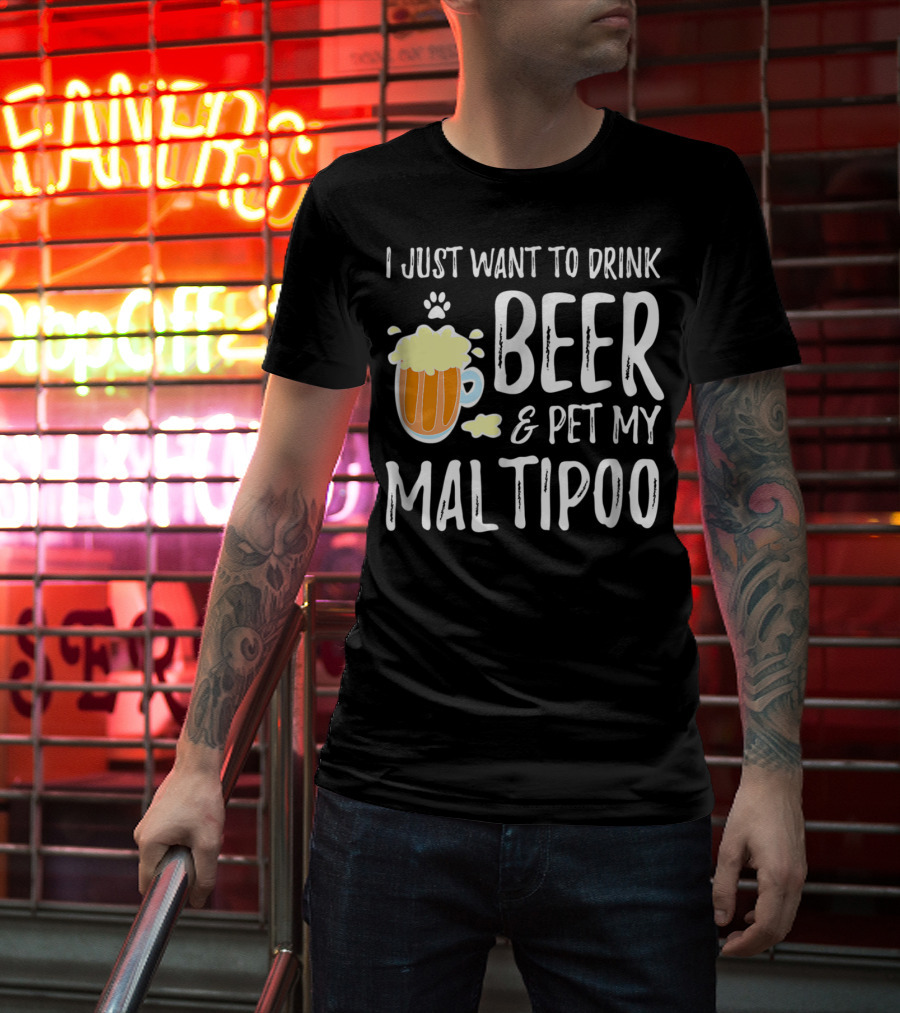 I Just Want To Drink Beer And Pet My Maltipoo T-Shirt