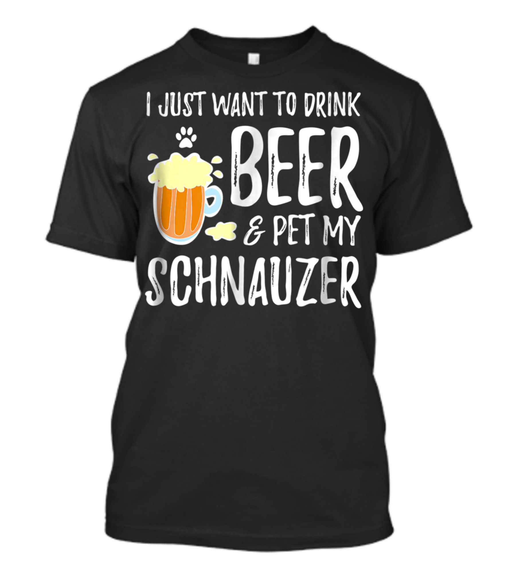 I Just Want To Drink Beer And Pet My Schnauzer T-Shirt