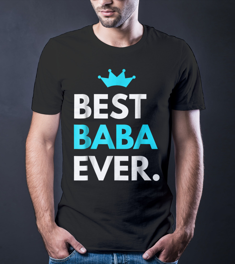 Best Baba Ever Dad Father48 Crown T-Shirt