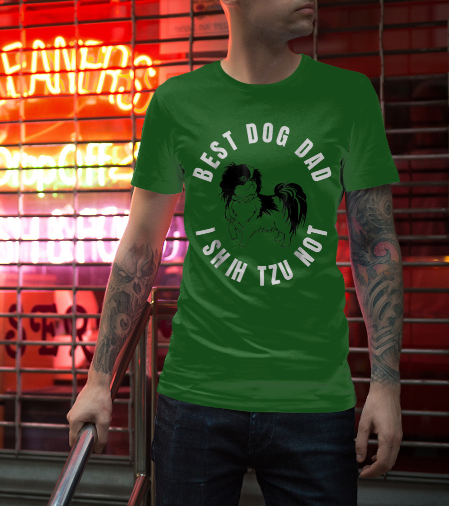 Best Dog Dad I Shih Tzu Not T-Shirt