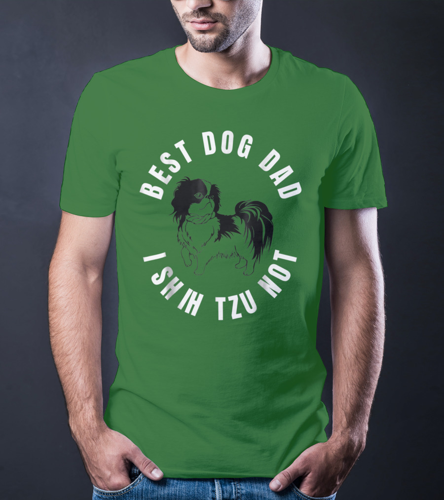Best Dog Dad I Shih Tzu Not T-Shirt