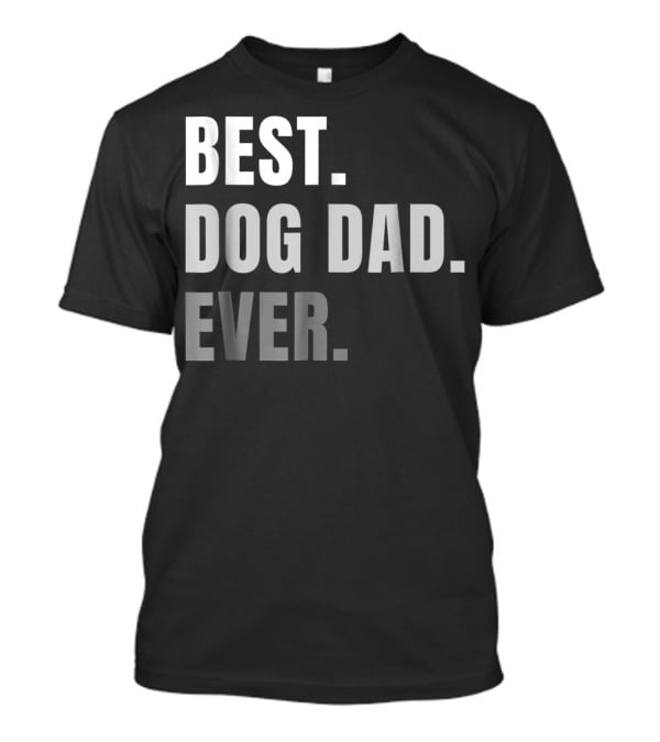 Best Dog Dad Ever Present Best Dog Dad Ever T-Shirt