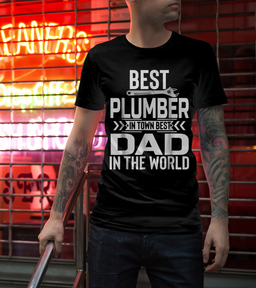 Best Plumber IN Town Best Dad IN The World T-Shirt
