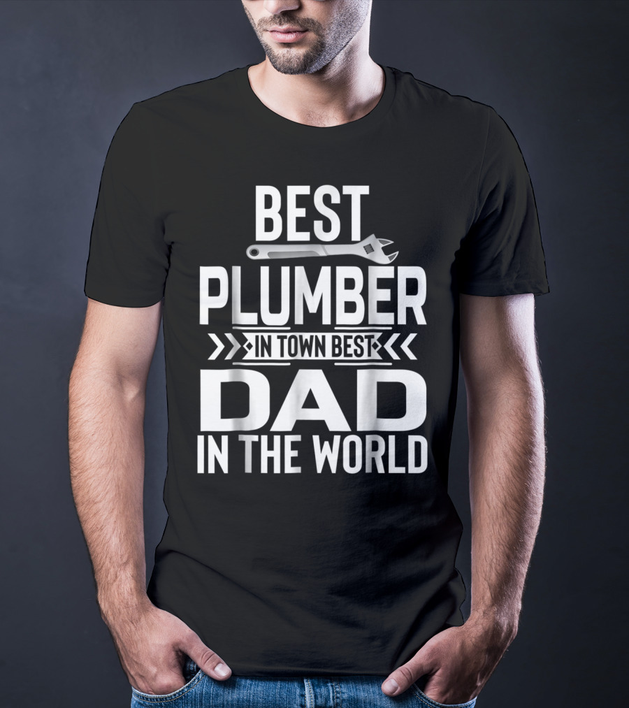 Best Plumber IN Town Best Dad IN The World T-Shirt