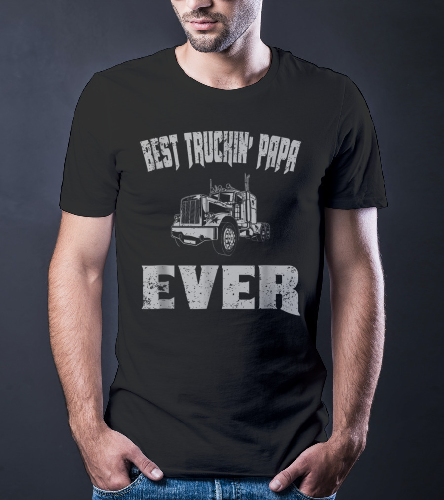 Best Truckin Papa Ever Trucker Dad Grandpa T-Shirt