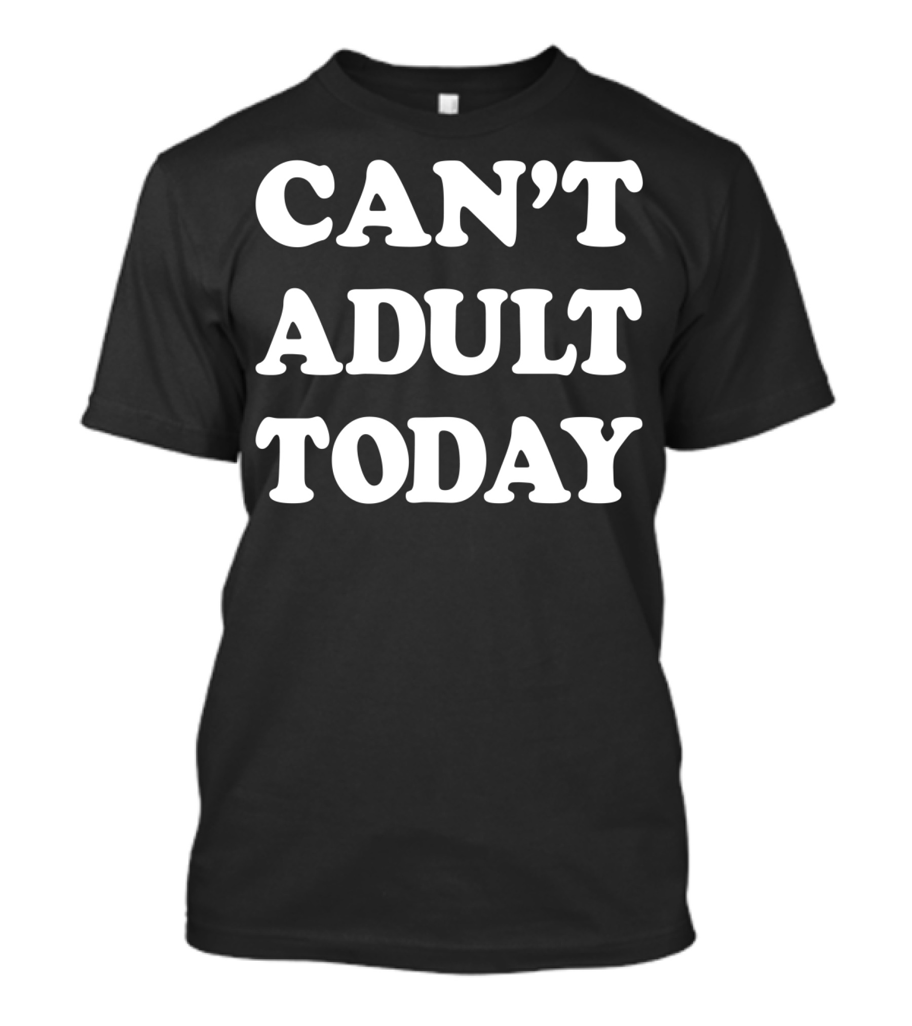Can't Adult Today Funny Sarcastic Parent T-Shirt