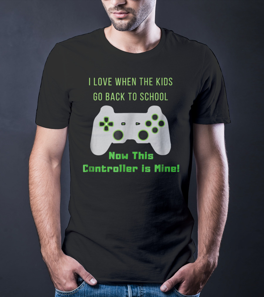 I Love When The Kids Go Back To School Now This Controller Is Mine T-Shirt