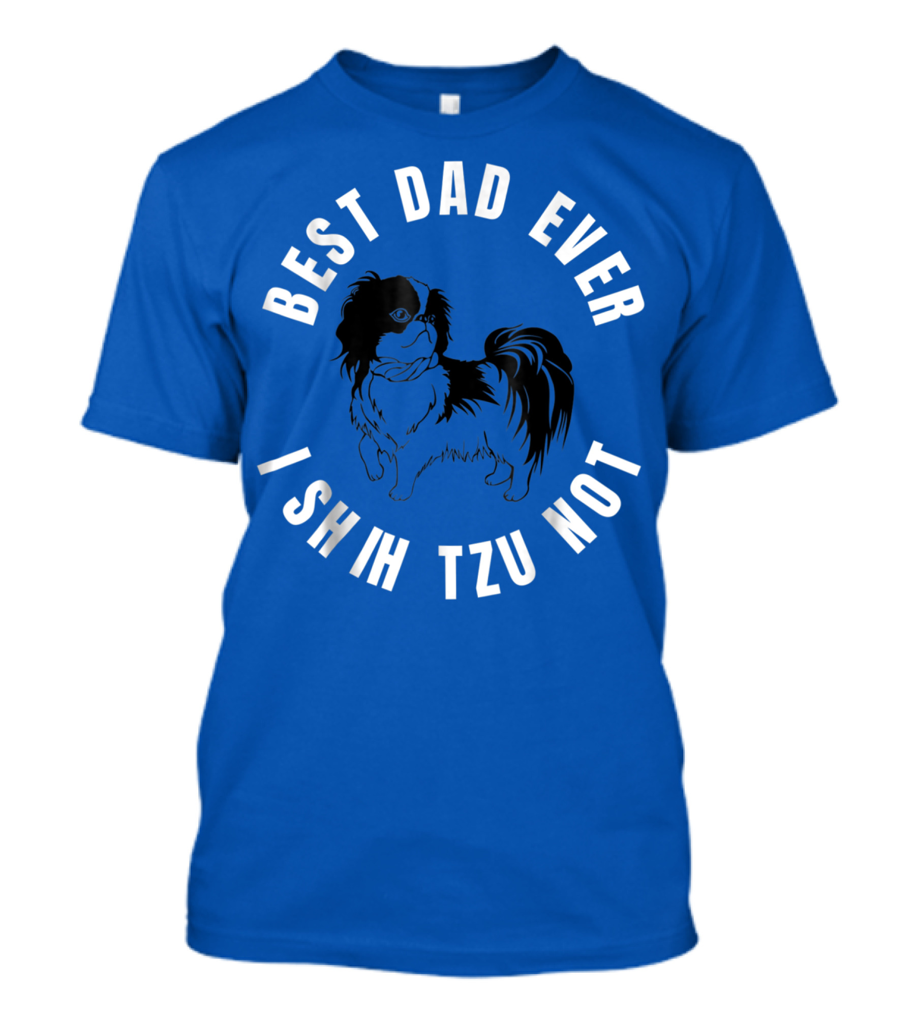 Best Dad Ever I Shih Tzu Not Pet Dog T-Shirt