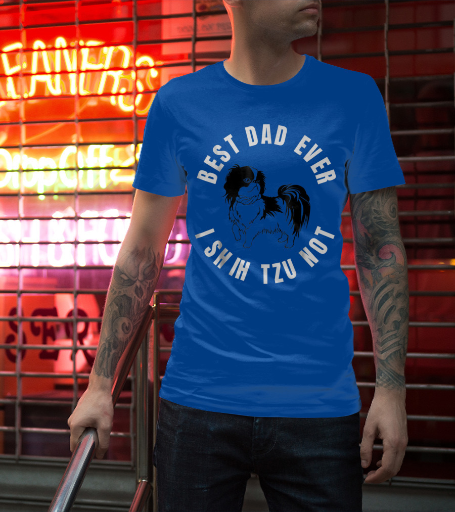 Best Dad Ever I Shih Tzu Not Pet Dog T-Shirt