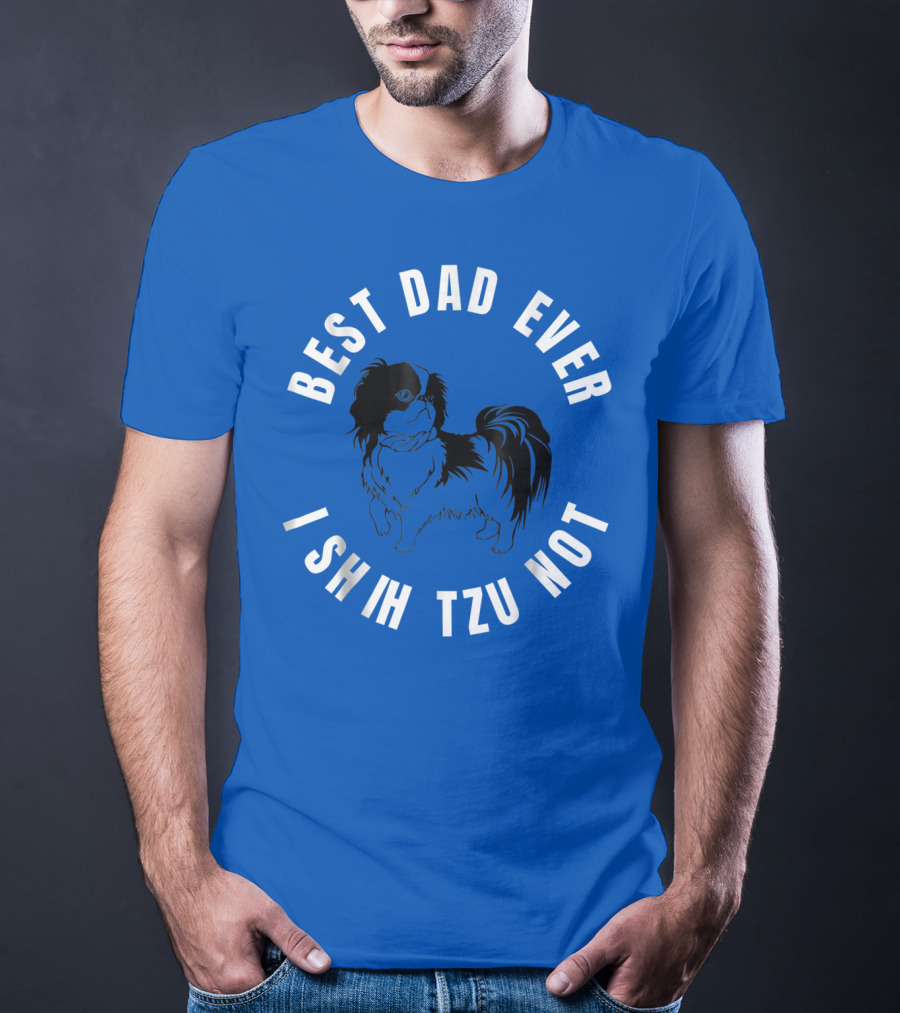 Best Dad Ever I Shih Tzu Not Pet Dog T-Shirt