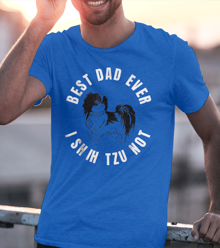 Best Dad Ever I Shih Tzu Not Pet Dog T-Shirt