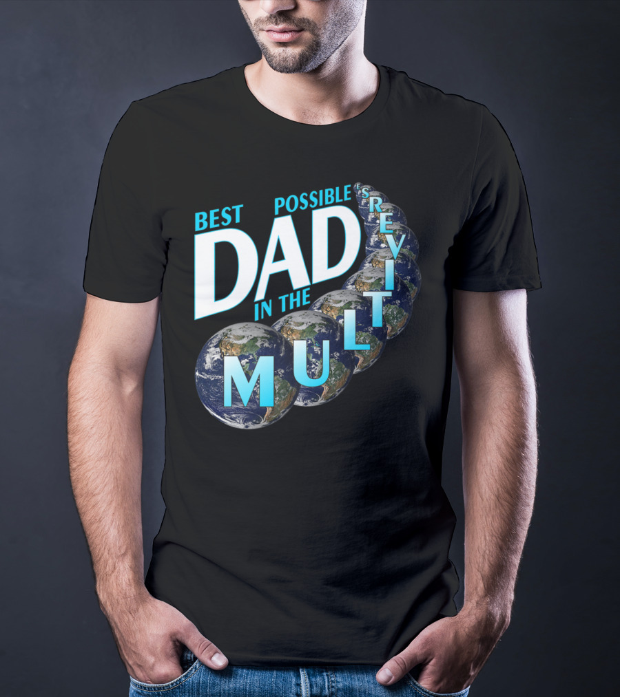 Best Possible Dad In The Multiverse Earths T-Shirt