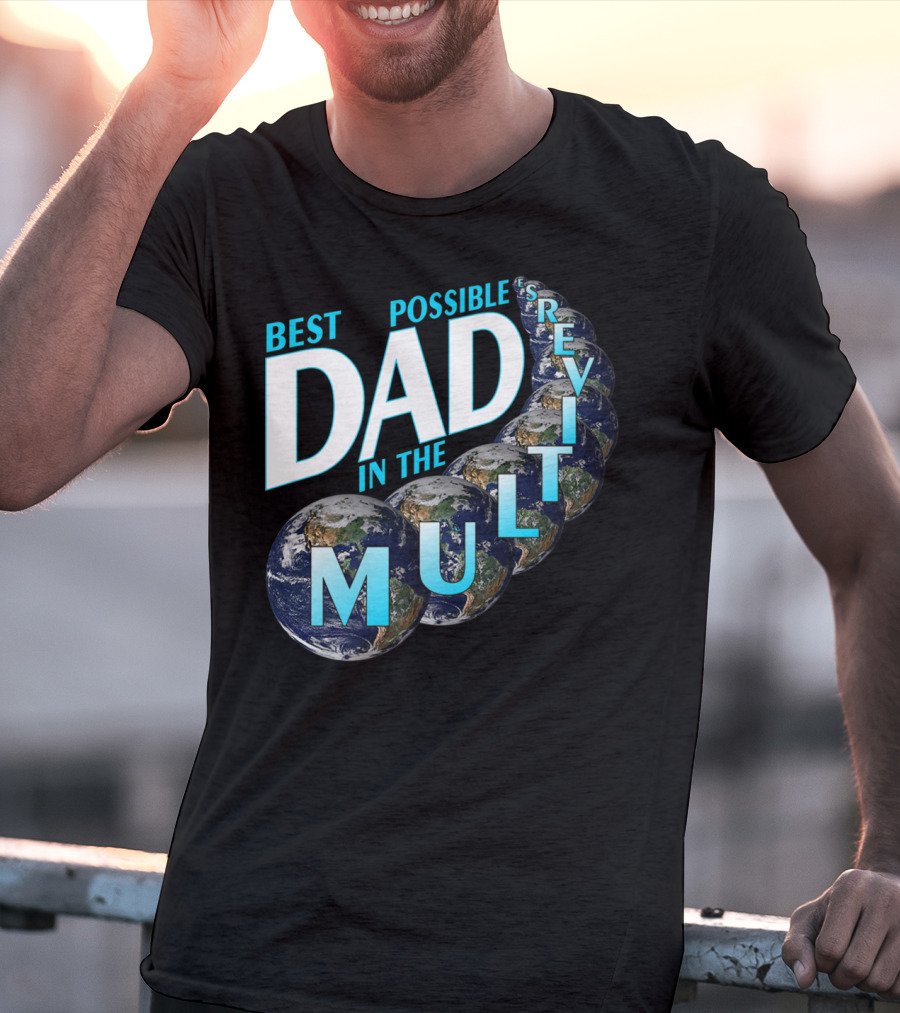 Best Possible Dad In The Multiverse Earths T-Shirt