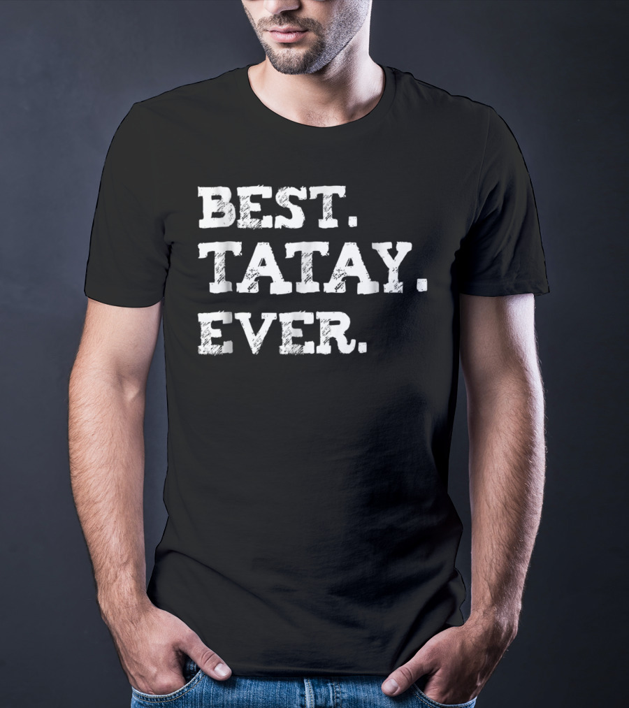 Best Tatay Ever Filipino Dad Best Father T-Shirt