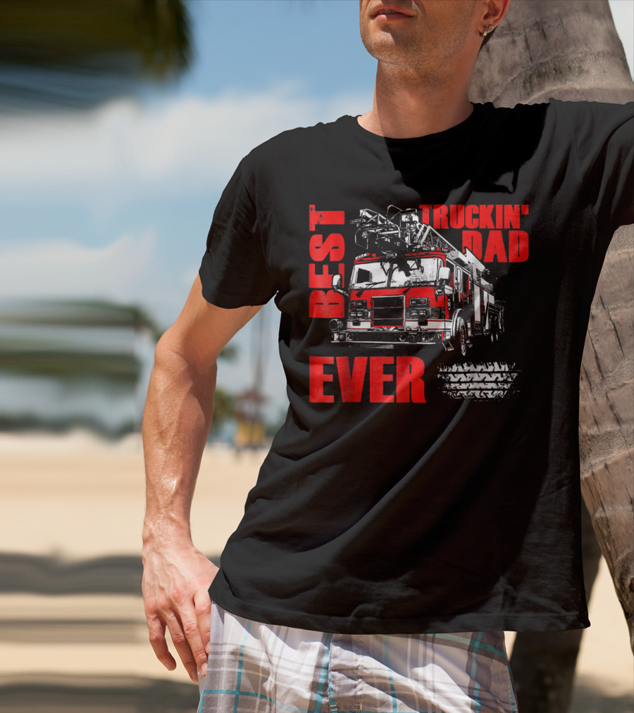 Best Truckin Dad Ever Firefighter Truck T-Shirt