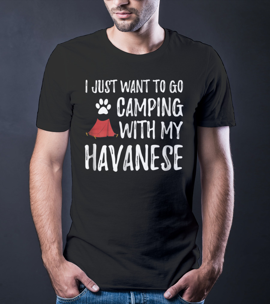 I Just Want To Go Camping With My Havanese For Funny Dog Mom Or Dog Dad Camper89 T-Shirt