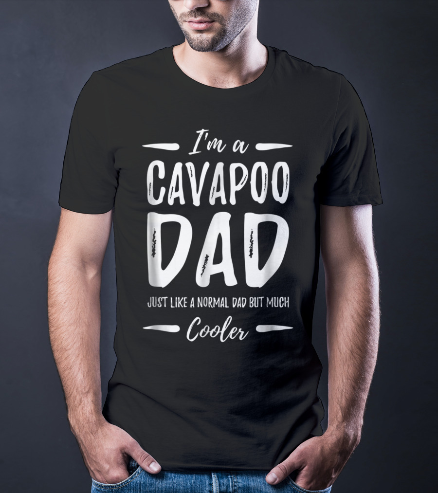 I'm A Cavapoo Dad Just Like A Normal Dad But Much Cooler T-Shirt