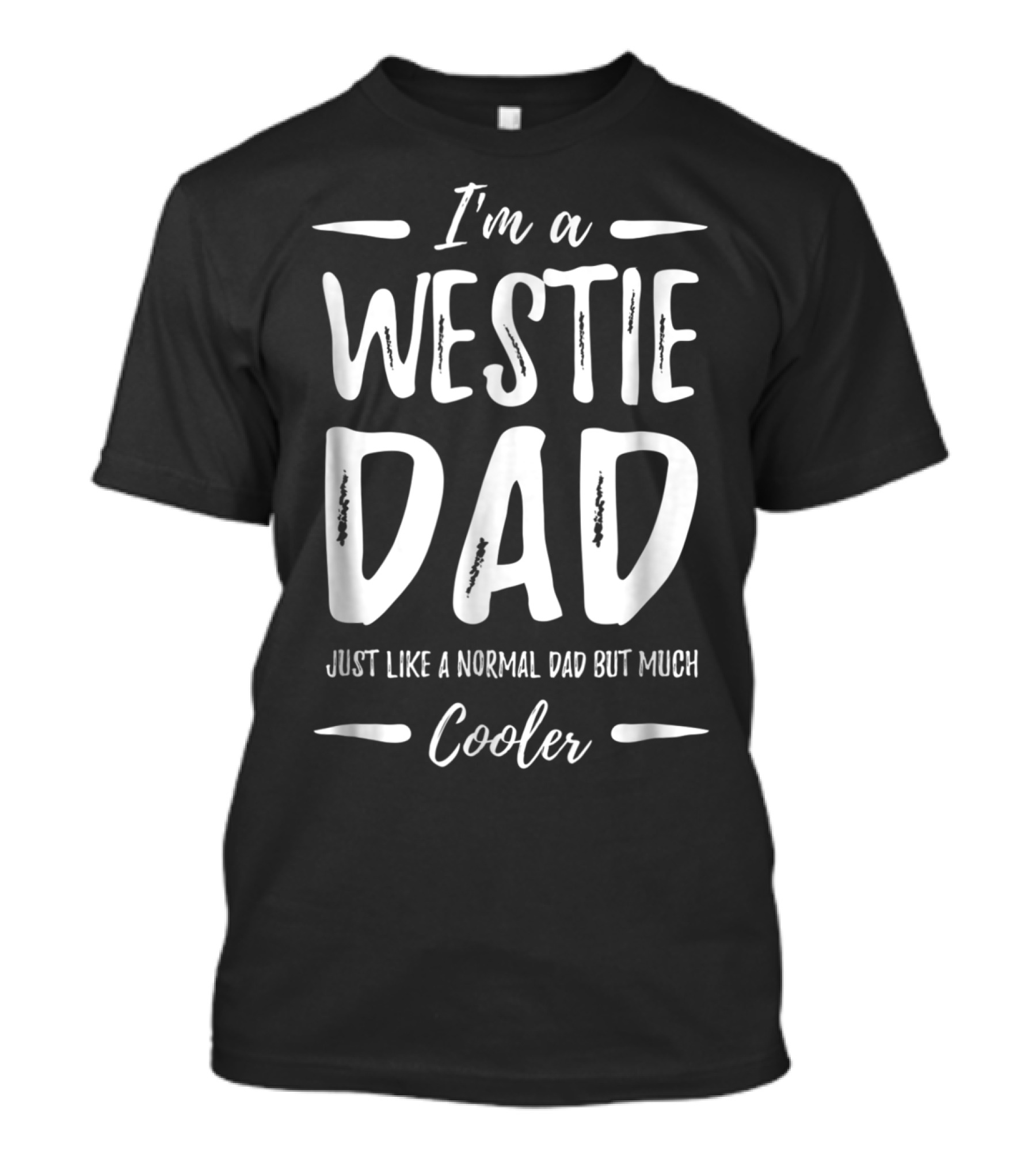 I'm A Westie Dad Just Like A Normal Dad But Much Cooler T-Shirt