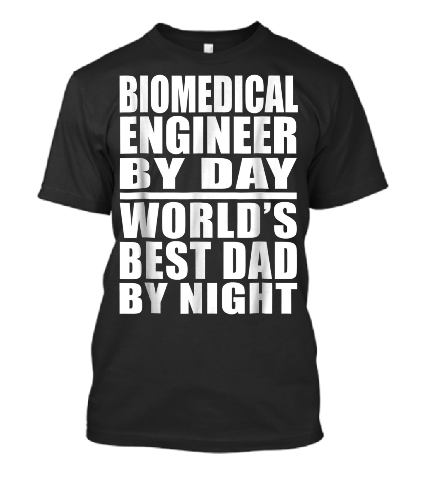 Biomedical Engineer By Day World's Best Dad By Night T-Shirt