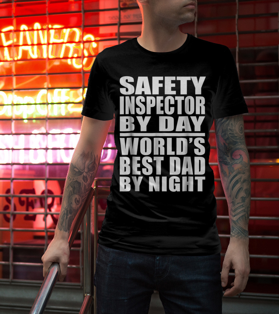 Safety Inspector By Day World's Best Dad By Night T-Shirt