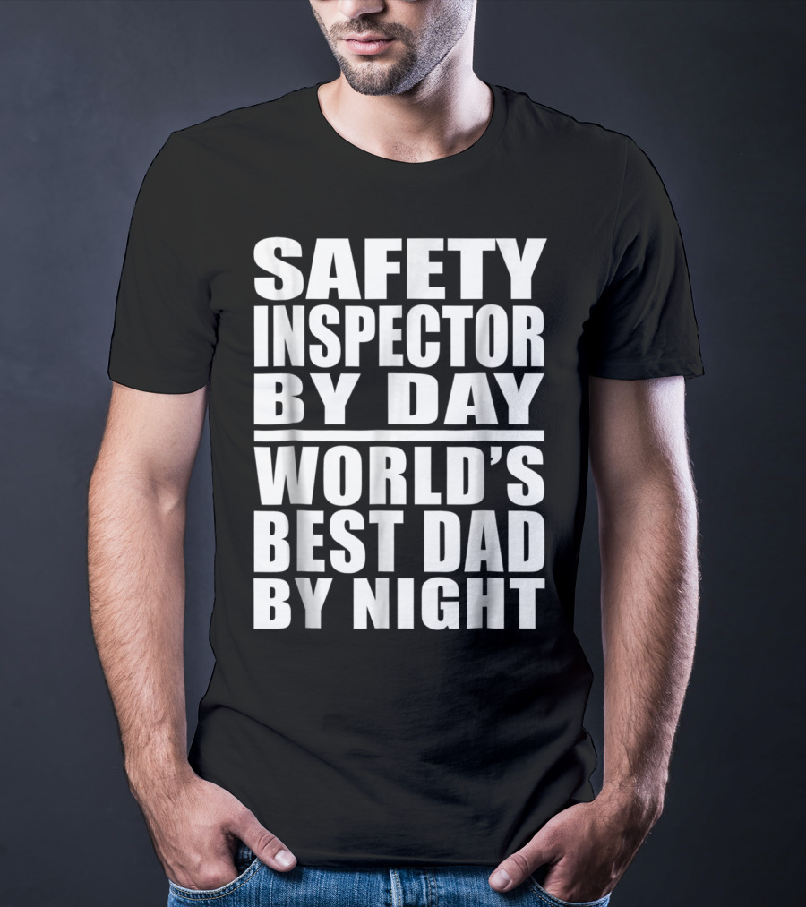 Safety Inspector By Day World's Best Dad By Night T-Shirt
