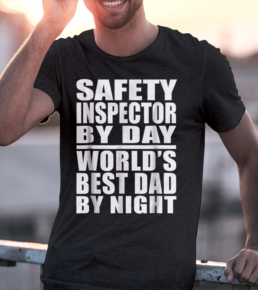 Safety Inspector By Day World's Best Dad By Night T-Shirt