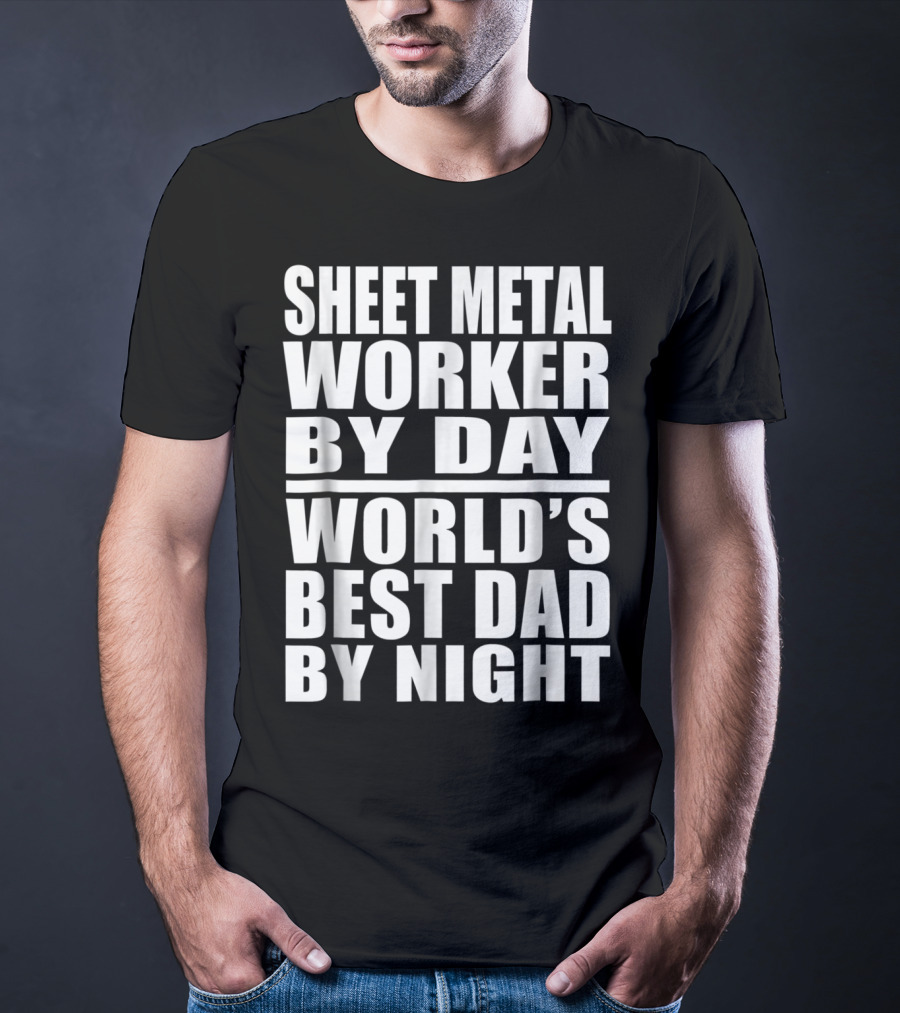 Sheet Metal Worker By Day World's Best Dad By Night T-Shirt