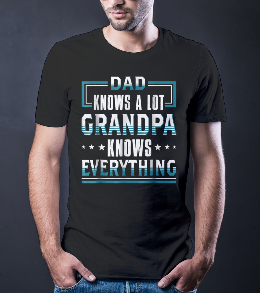 DAD Knows A Lot GRANDPA Knows Everything T-Shirt
